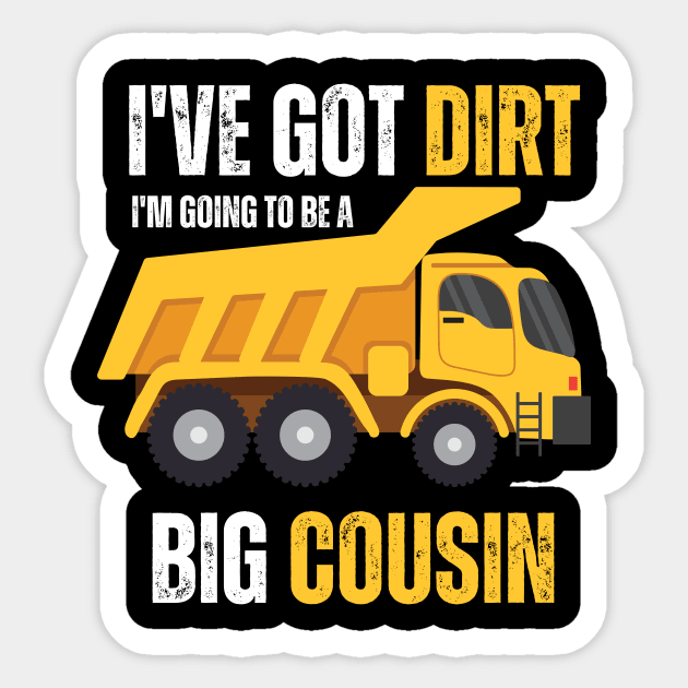 I've Got Dirt I'm Going to Be A Big Cousin Sticker by EyesArt